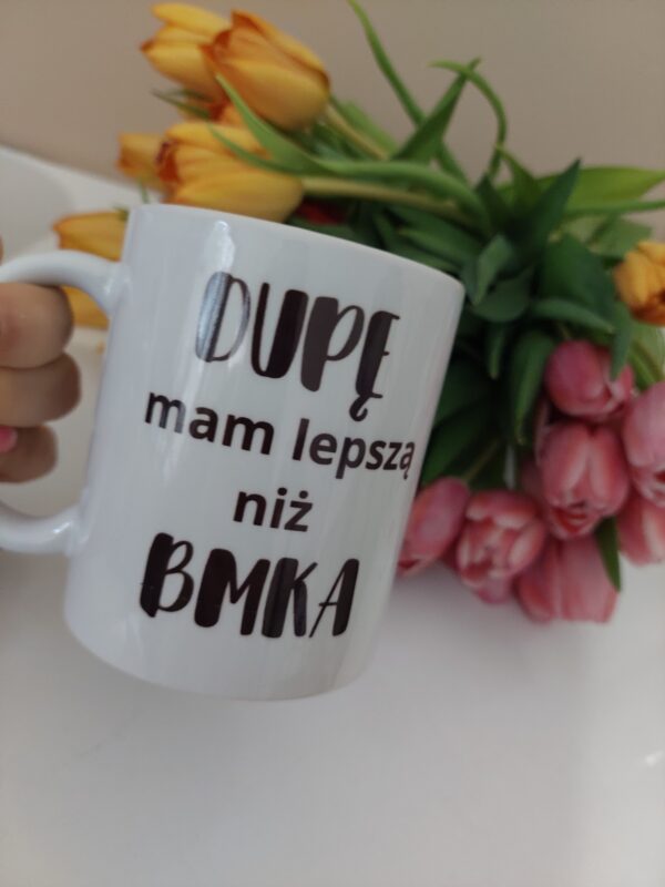 Dupę mam lepszą niż BMKA
