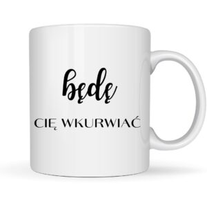 Będę Cię wk*%$ do końca