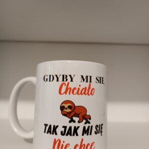 Gdyby mi się chciało, tak jak mi się nie chce