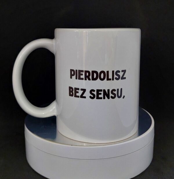 Pierdolisz bez sensu, jak chuj spod kredensu